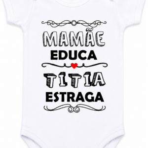 BODY MAMÃE EDUCA TITIA ESTRAGA
